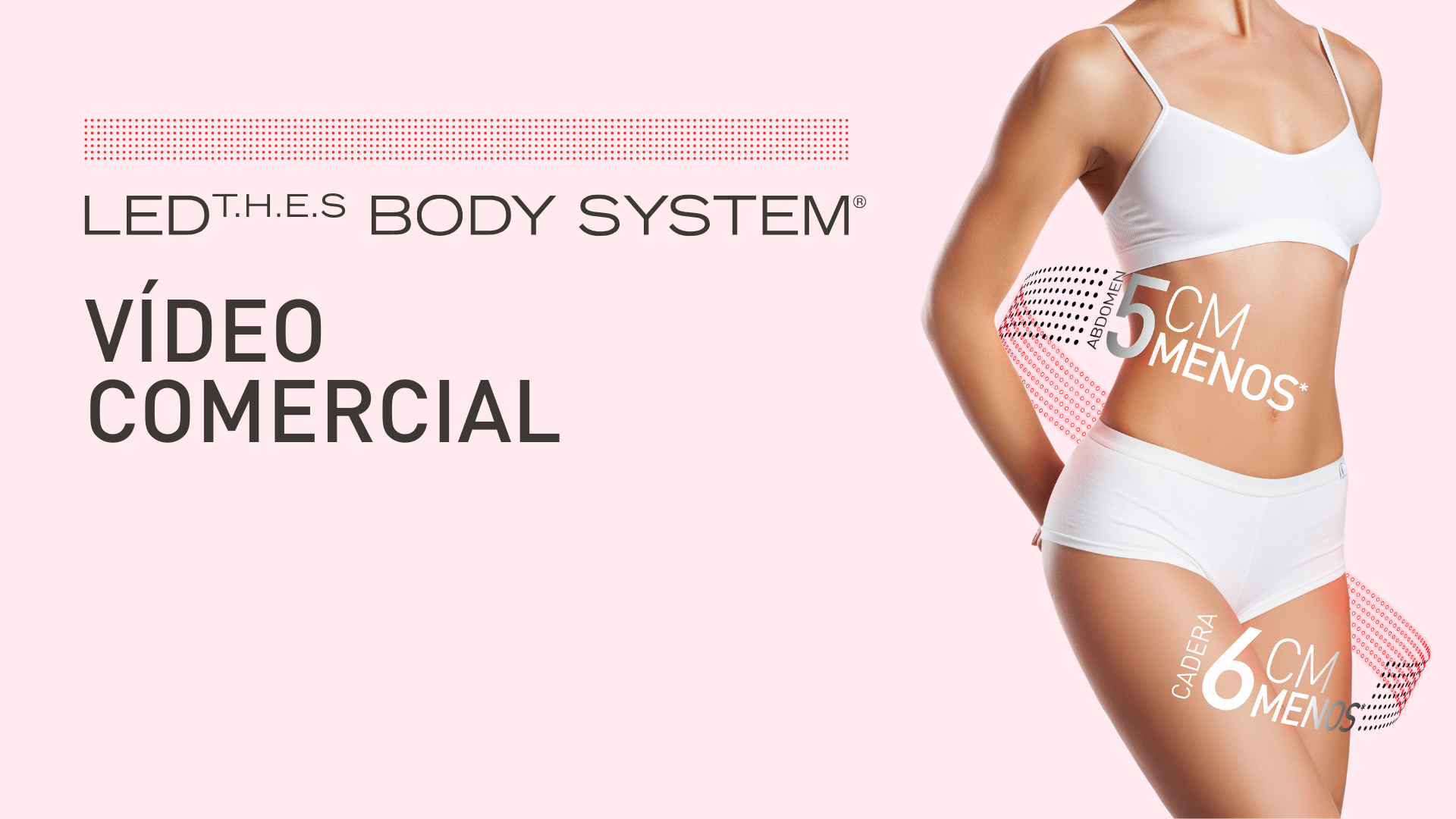VÍDEO COMERCIAL - LED THES BODY SYSTEM